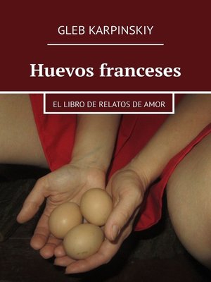 cover image of Huevos franceses. El libro de relatos de amor
